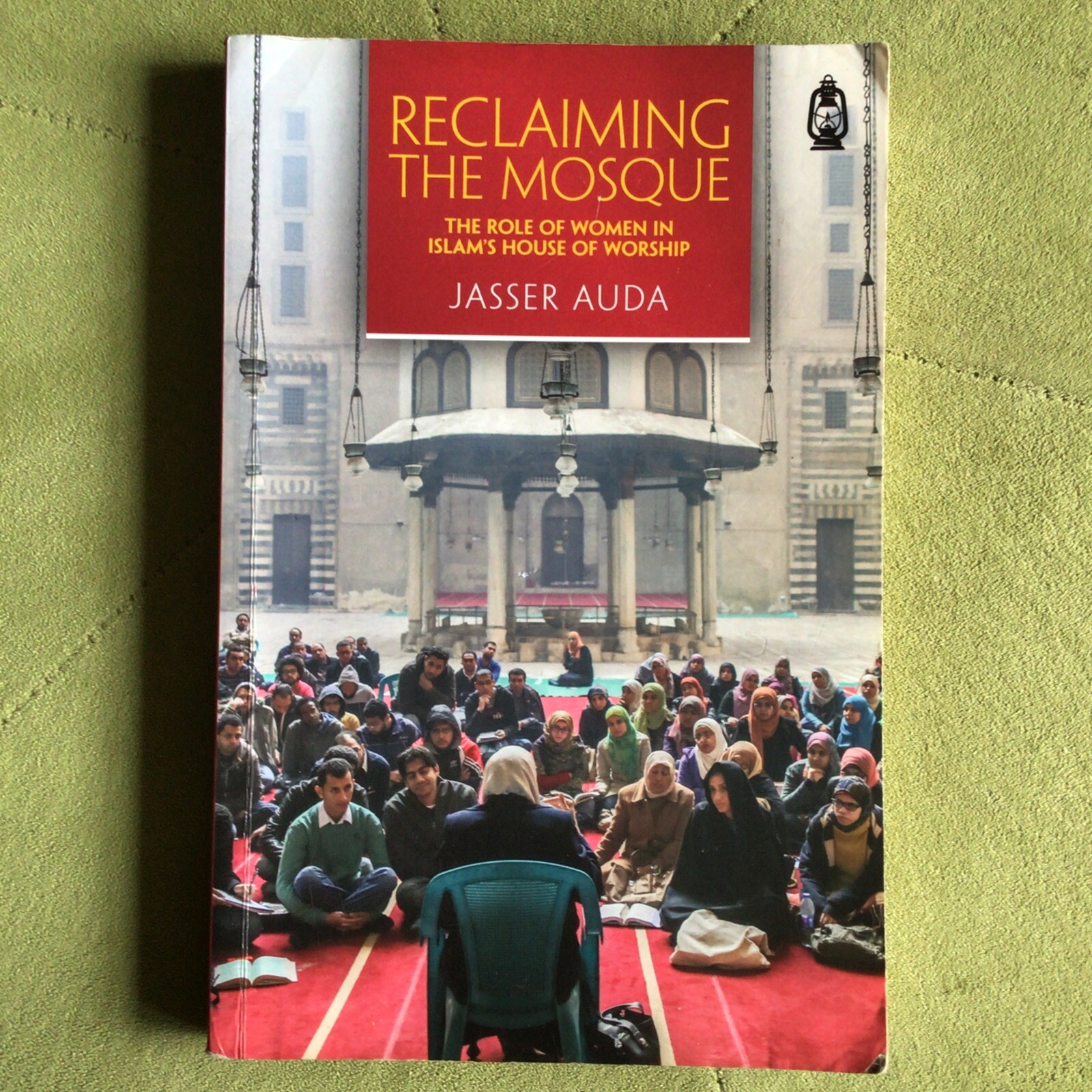 Reclaiming The Mosque: The Role of Women In Islam's House of Worship by...
