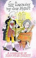 Far Too Noisy, My Dear Mozart : A Collection of Historical Insults, , Used; Good