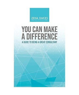 You Can Make a Difference: A Guide to Being a Great Consultant: A Guide to Being