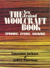 THE NEW ZEALAND WOOLCRAFT BOOK: SPINNING, DYING, WEAVING By Constance Jackson
