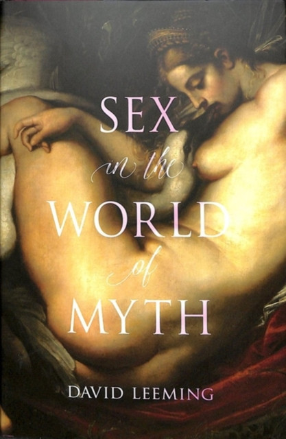 Sex in the World of Myth by David Leeming (Hardback Book)