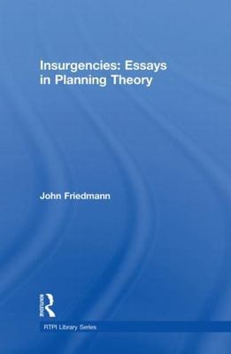 Insurgencies : Essays in Planning Theory, Hardcover by Friedmann, John, Brand...