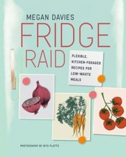 Fridge Raid: Flexible, kitchen-foraged recipes for low-waste meals by