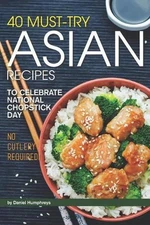 40 Must-Try Asian Recipes: To Celebrate National Chopstick Day - No Cutlery Requ