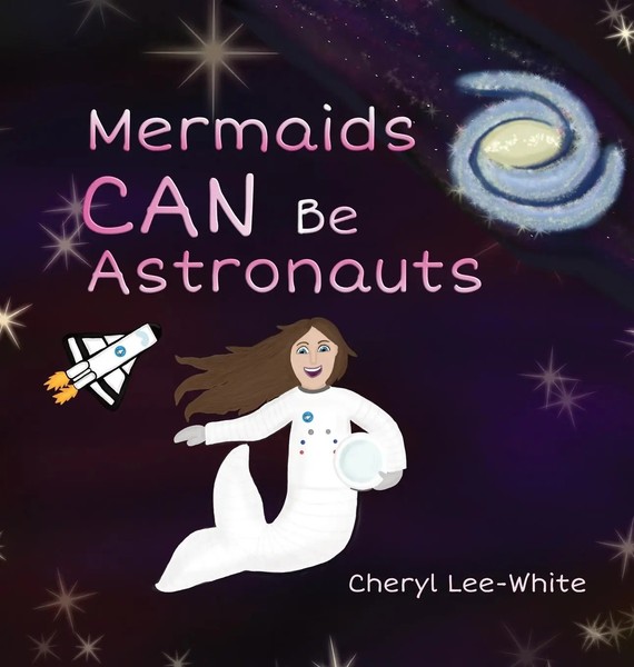 Cheryl Lee-White | Mermaids Can Be Astronauts - A Picture Book To Inspire...-image