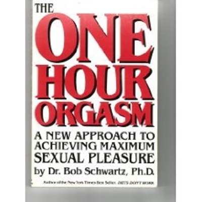 The One Hour Orgasm : A New Approach to Achieving Maximum Sexual