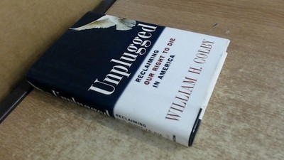 			Unplugged: Reclaiming Our Right to Die in America, Colby, William		