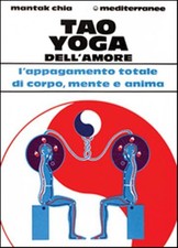Tao yoga dell'amore. L'appagamento totale di corpo, mente e anima - Chia Mantak