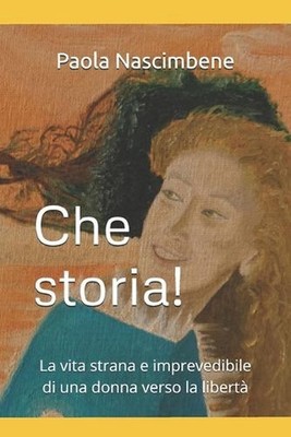 Che storia!: La vita strana e imprevedibile di una donna verso la libert? by Pao