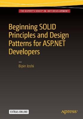 Beginning Solid Principles and Design Patterns for ASP.NET Developers: 2016
