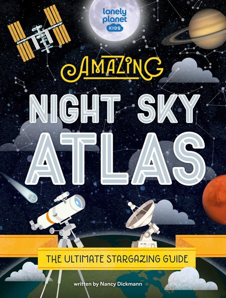 Lonely Planet Kids The Amazing Night Sky Atlas | Nancy Dickmann (U. A.) | Buch-image