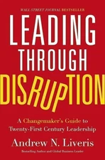 Leading through Disruption: A Changemaker�s Guide to Twenty-First Century