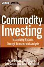 Commodity Investing: Maximizing Returns Through Fundamental Analysis - GOOD