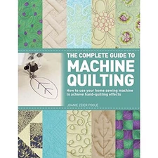THE COMPLETE GUIDE TO MACHINE QUILTING: HOW TO USE YOUR By Zeier Joanie Poole