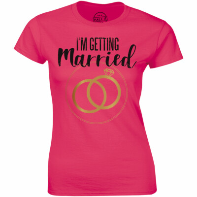 I'm Getting Married - Wedding Proposal Bridal Party Shirt Women's T-shirt Gift