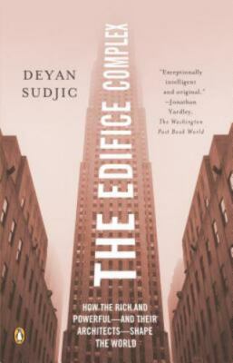 The Edifice Complex: How the Rich and Powerful--and Their Architects--Shape...