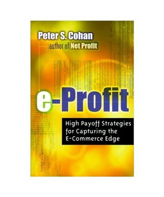 E-Profit: High-Payoff Strategies for Capturing the E-Commerce Edge, Cohan, Peter