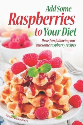 Add Some Raspberries to Your Diet: Have Fun Following Our Awesome Raspberry Reci