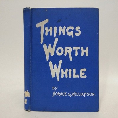 THINGS WORTH WHILE: A Volume of Verse by Horace Williamson 1906