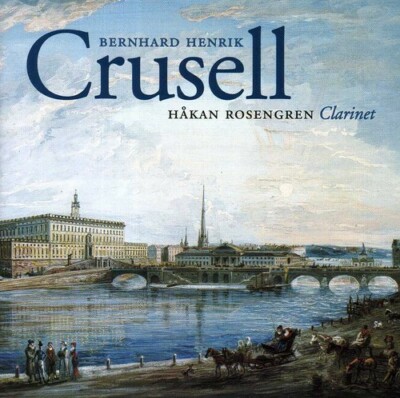 CRUSELL, B. H. - BERNARD HENRIK CRUSELL NEW CD