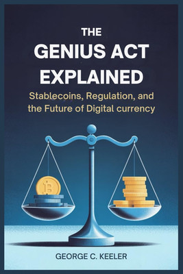 The GENIUS Act Explained: Stablecoins, Regulation, and the Future of Digital Cur