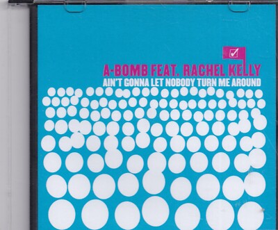 A Bomb feat Rachel Kelly -Aint Gonna Let Nobody Turn Me Around Promo cd single