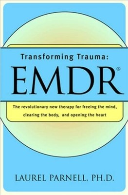 Transforming Trauma : Emdr : The Revolutionary New Therapy for Freeing the Mi...
