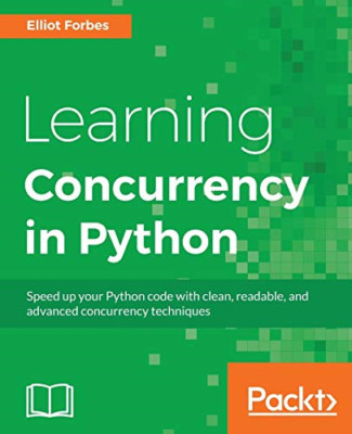 Learning Concurrency in Python -  NEW Elliot Forbes 2017