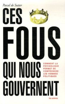 Ces fous qui nous gouvernent : Comment la psychologie pe... | Buch | Zustand gut