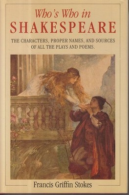 Who's Who in Shakespeare The characters, proper names, and sources of all the pl