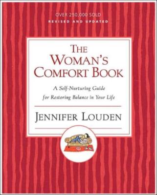 The Woman's Comfort Book: A Self-Nurturing Guide For Restoring Balance In Y...