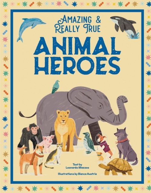 Animal Heroes Amazing & Really True