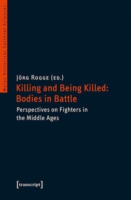 Killing and Being Killed: Bodies in Battle Perspectives on Fighters in the Middl