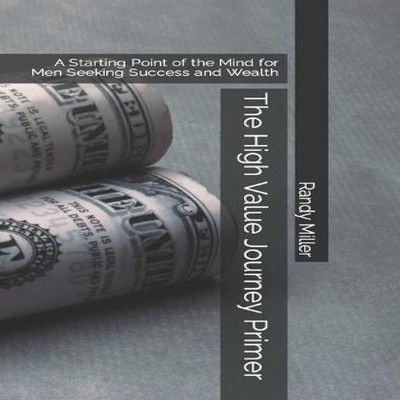 The High Value Journey Primer A Starting Point of the Mind for Me