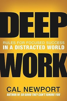 Deep Work: Rules for Focused Success i..., Newport, Cal