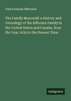 The Family Memorial: A History And Genealogy Of The Kilbourn Family In The Unite