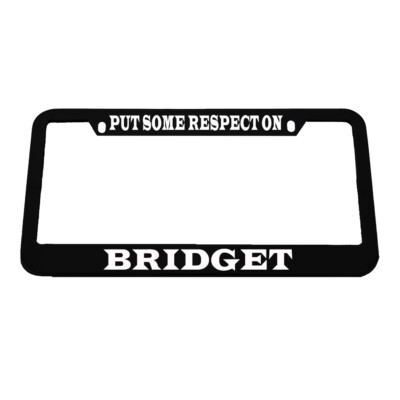 License Plate Frame Put Some Respect on Bridget Zinc Chrome