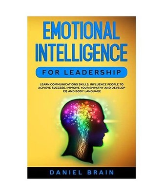 Emotional Intelligence for Leadership: Learn Communications Skills, Influence Pe