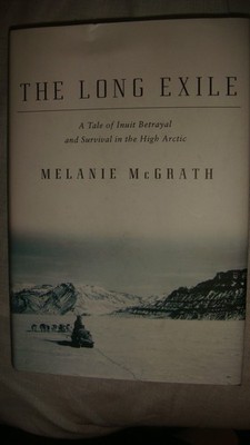 The Long Exile: A Tale of Inuit Betrayal and Survival in the High Arctic - h...
