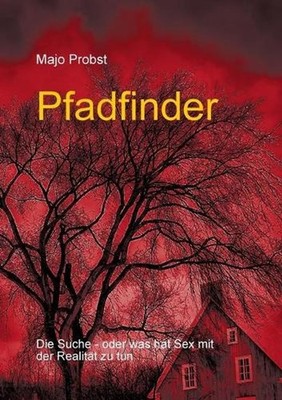 Pfadfinder: Die Suche - oder was hat Sex mit der Realit?t zu tun by Majo Probst