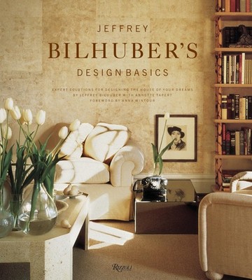 Jeffrey Bilhuber's Design Basics: Expert Solutions for Designing the House o...