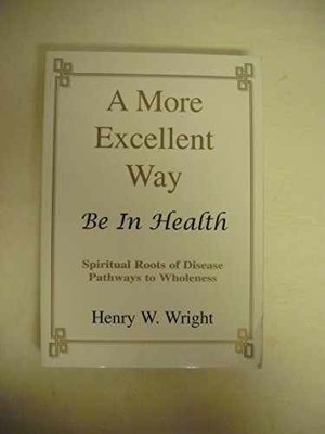 A More Excellent Way: Be in Health: - Paperback, by Henry W. Wright - Very Good