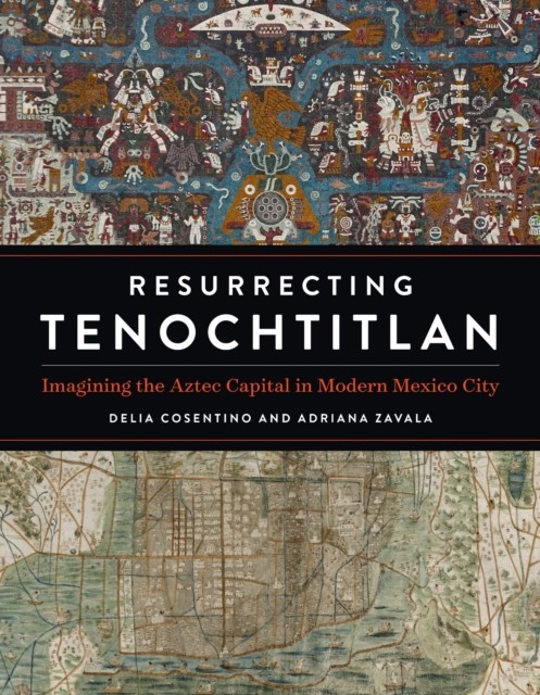Resurrecting Tenochtitlan by Adriana Zavala HARDBACK 9781477326992