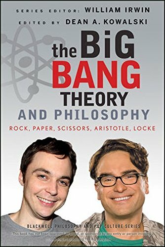 The Big Bang Theory and Philosophy: Rock, Paper, Scissors, Aristotle, Locke (T,