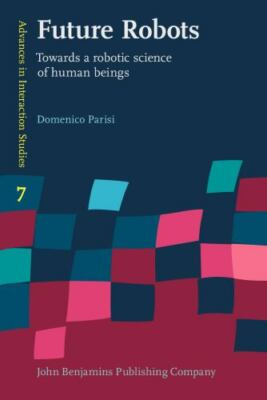 Future Robots (Advances in Interaction Studies), , Parisi, Domenico, Excellent, 
