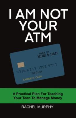 I Am Not Your ATM: A Practical Plan For- Rachel Murphy, 9781737621416, paperback