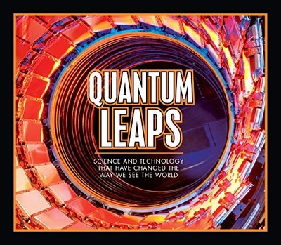 Quantum Leaps: Science and Technology That Have Changed the Way We See the Worl
