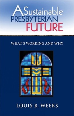 Louis B. Weeks A Sustainable Presbyterian Future (Taschenbuch) (US IMPORT)