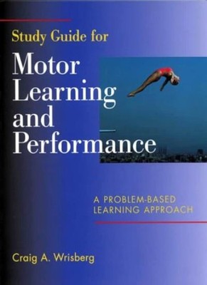 Study Guide for Motor Learning and Performance: A Problem-Based 