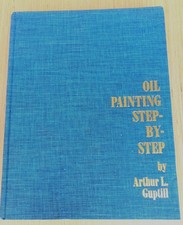Oil Painting Step-By-Step By Arthur L. Guptill Hardcover Art Ed Book Instructio